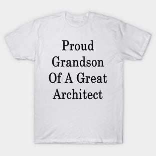 Proud Grandson Of A Great Architect T-Shirt